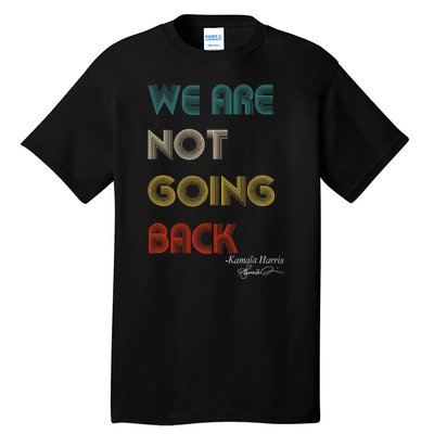 WeRe Not Going Back Vote For 2024 President Kamalaharris Tall T-Shirt