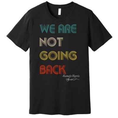 WeRe Not Going Back Vote For 2024 President Kamalaharris Premium T-Shirt