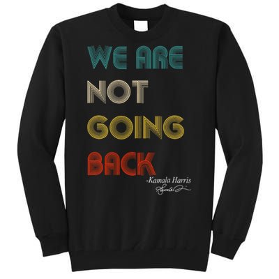 WeRe Not Going Back Vote For 2024 President Kamalaharris Tall Sweatshirt