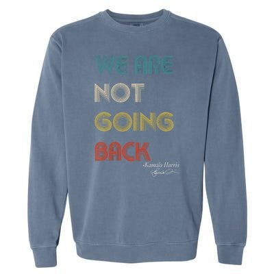 WeRe Not Going Back Vote For 2024 President Kamalaharris Garment-Dyed Sweatshirt