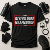 WeRe Not Giving You A Promotion Cooling Performance Crew T-Shirt