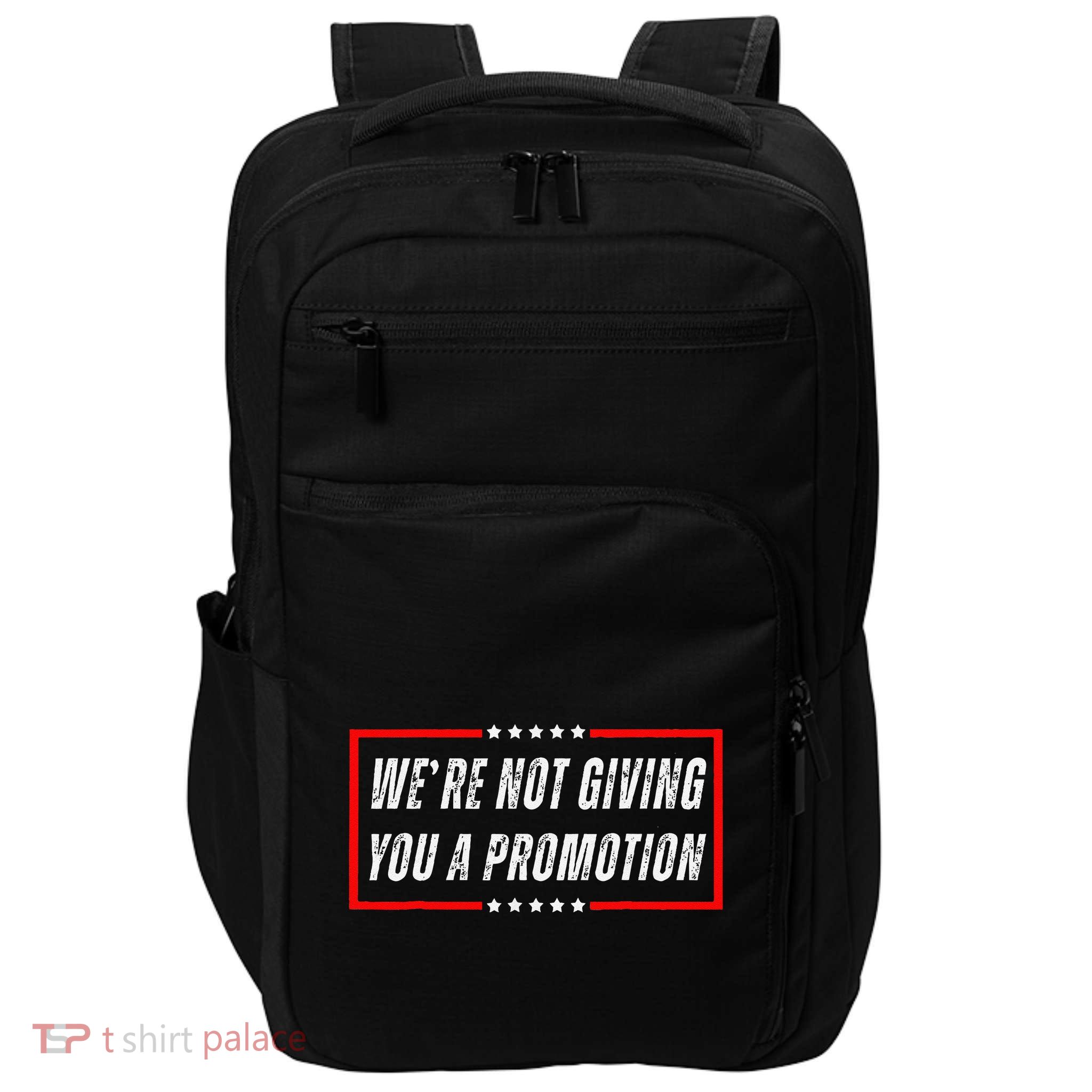 WeRe Not Giving You A Promotion Impact Tech Backpack