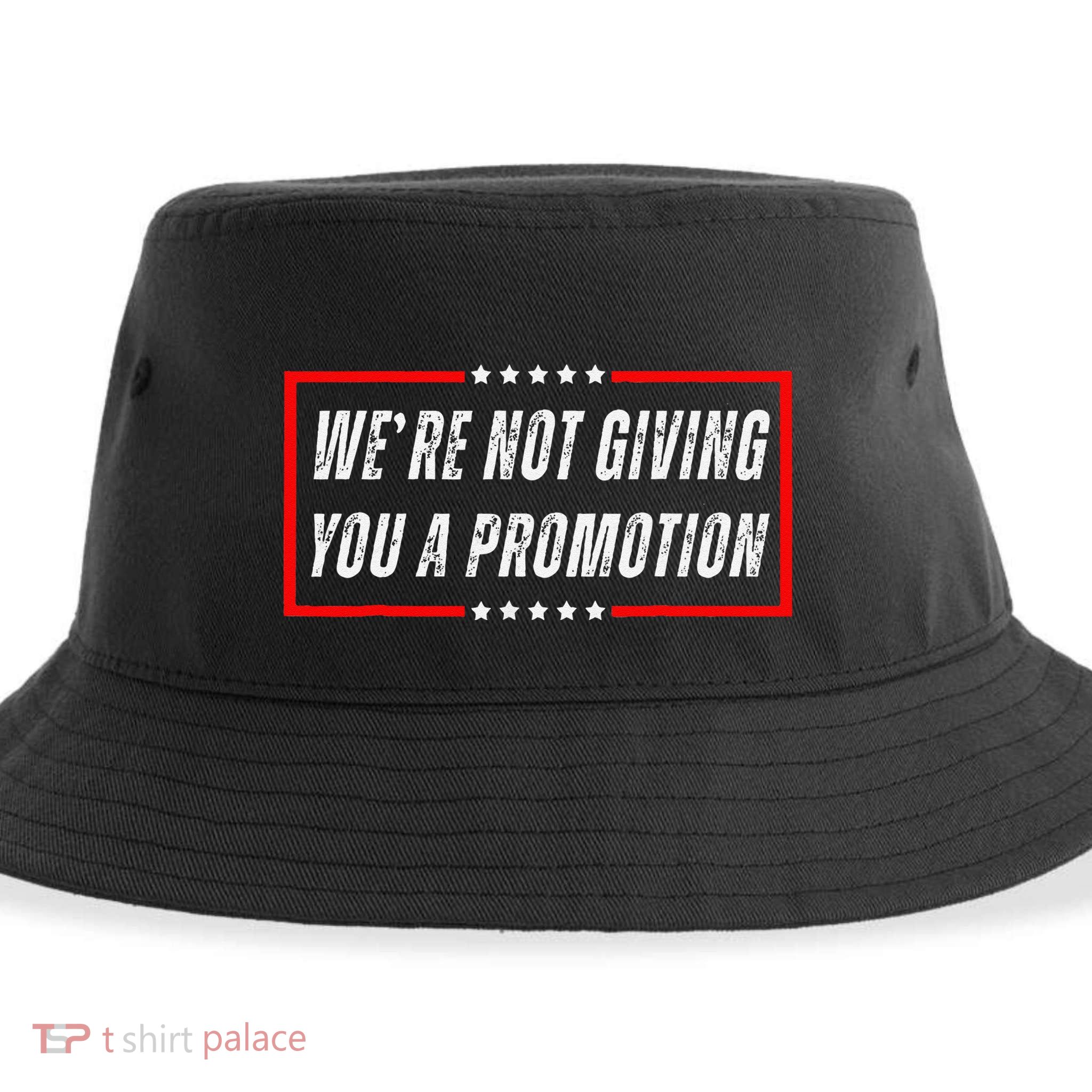 WeRe Not Giving You A Promotion Sustainable Bucket Hat