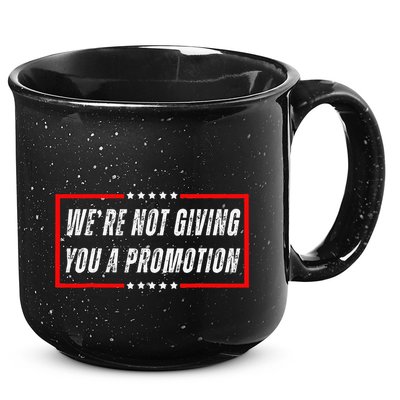 WeRe Not Giving You A Promotion 15oz Campfire Ceramic Mug