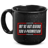 WeRe Not Giving You A Promotion 15oz Campfire Ceramic Mug