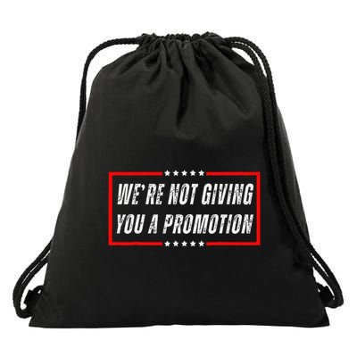 WeRe Not Giving You A Promotion Drawstring Bag
