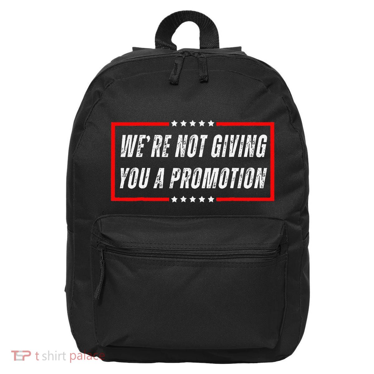 WeRe Not Giving You A Promotion 16 in Basic Backpack
