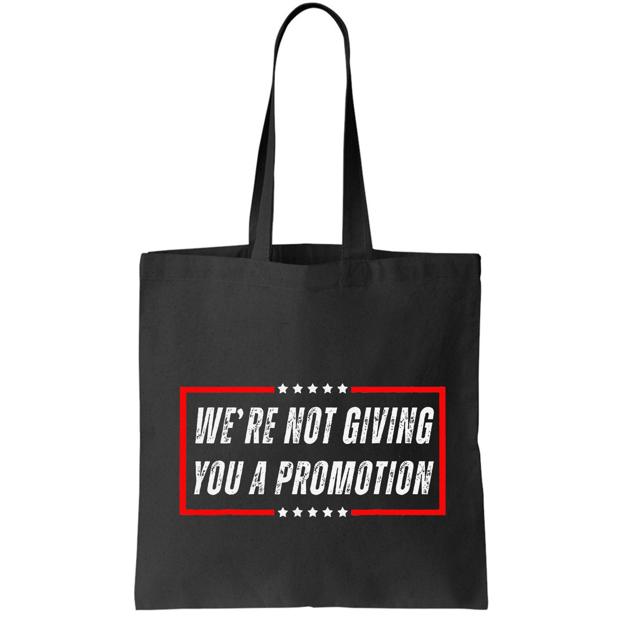 WeRe Not Giving You A Promotion Bag