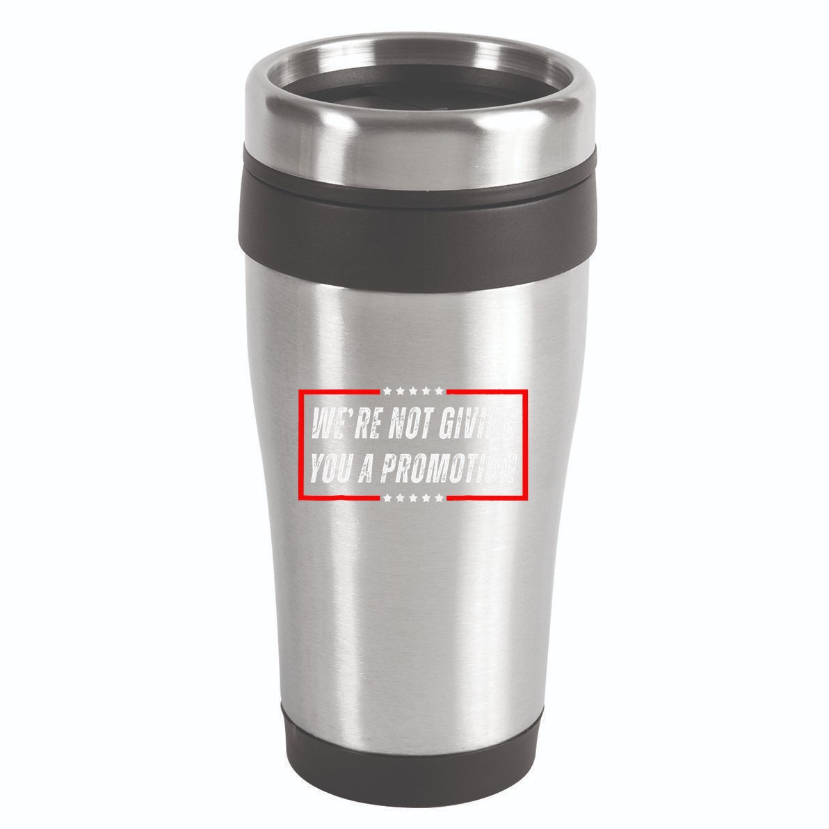 WeRe Not Giving You A Promotion 16oz Travel Tumbler