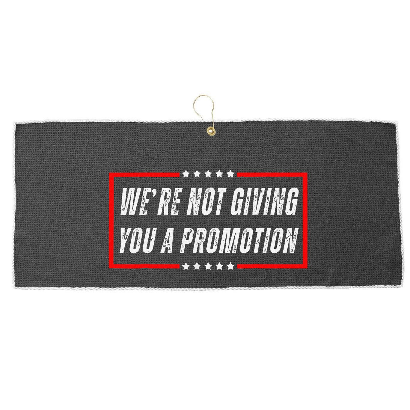 WeRe Not Giving You A Promotion Large Microfiber Waffle Golf Towel