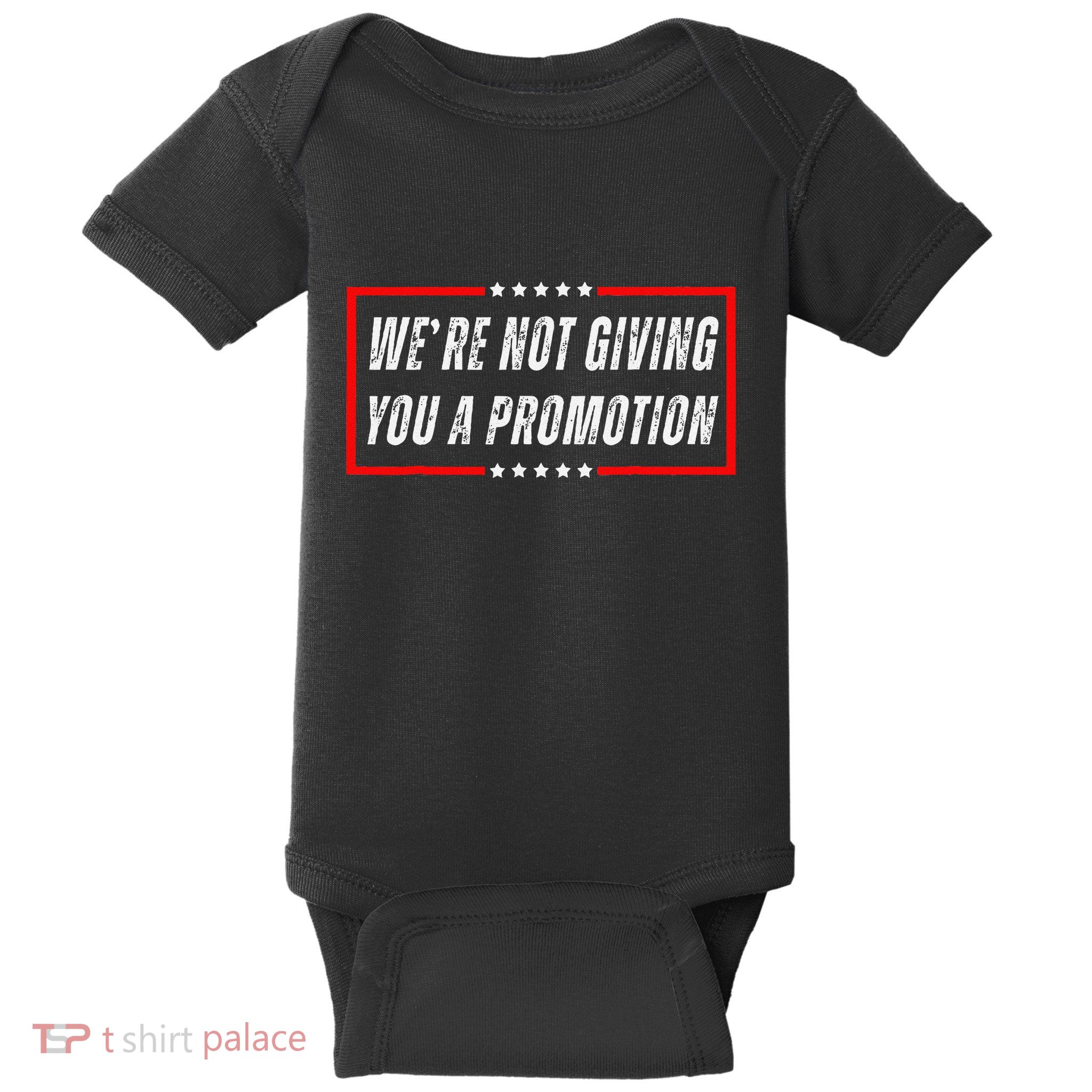 WeRe Not Giving You A Promotion Baby Bodysuit