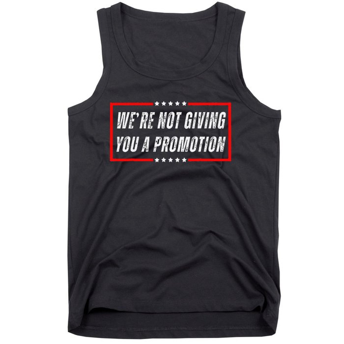 WeRe Not Giving You A Promotion Tank Top