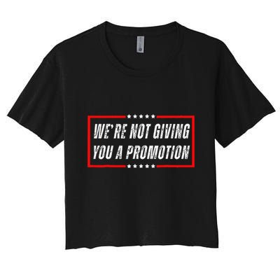 WeRe Not Giving You A Promotion Crop Top
