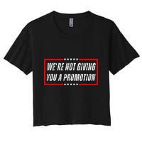 WeRe Not Giving You A Promotion Women's Crop Top Tee