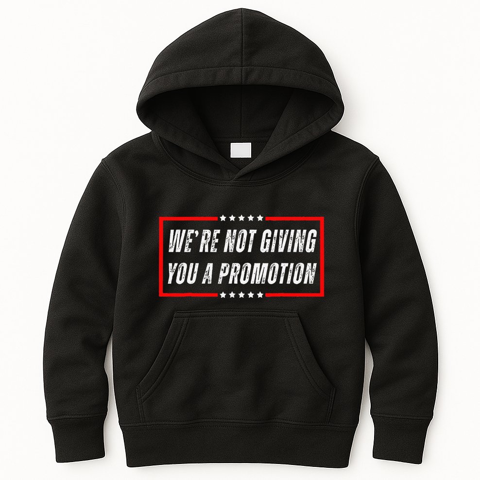 WeRe Not Giving You A Promotion Kids Hoodie
