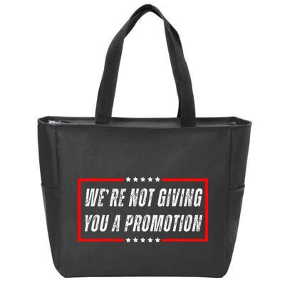 WeRe Not Giving You A Promotion Zip Tote Bag