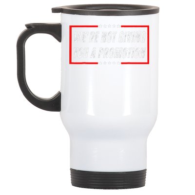 WeRe Not Giving You A Promotion Stainless Steel Travel Mug