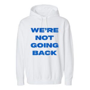 We’Re Not Going Back Premium Garment-Dyed Fleece Hoodie