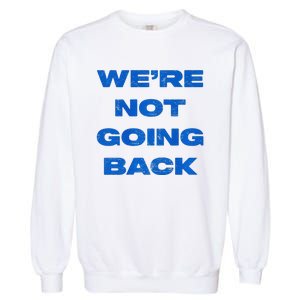 We’Re Not Going Back Premium Garment-Dyed Sweatshirt