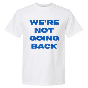 We’Re Not Going Back Premium Garment-Dyed Heavyweight T-Shirt