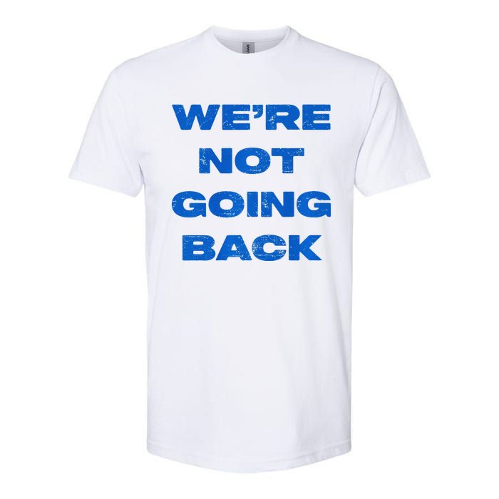 We’Re Not Going Back Premium Softstyle CVC T-Shirt