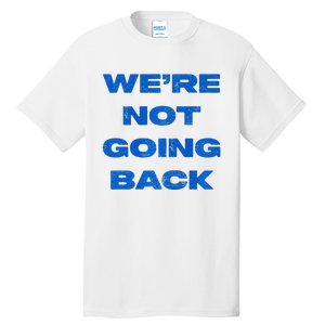 We’Re Not Going Back Premium Tall T-Shirt