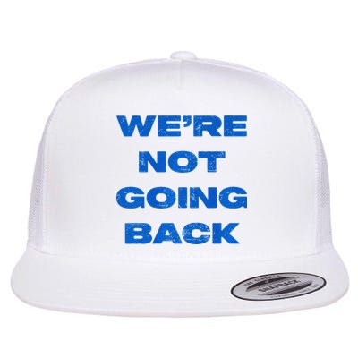 We’Re Not Going Back Premium Flat Bill Trucker Hat