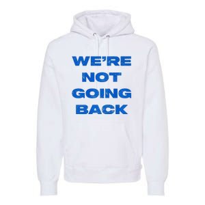 We’Re Not Going Back Premium Premium Hoodie