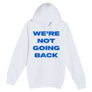 We’Re Not Going Back Premium Premium Pullover Hoodie