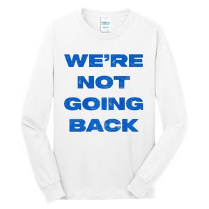 We’Re Not Going Back Premium Tall Long Sleeve T-Shirt