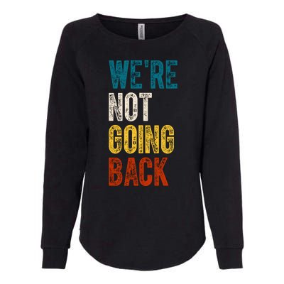 Were Not Going Back Kamala Harris 2024 Election Vintage Womens California Wash Sweatshirt