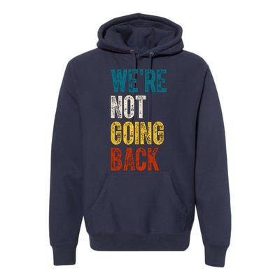 Were Not Going Back Kamala Harris 2024 Election Vintage Premium Hoodie