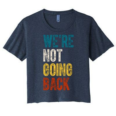 Were Not Going Back Kamala Harris 2024 Election Vintage Women's Crop Top Tee