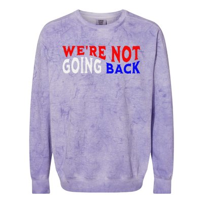 WeRe Not Going Back Democracy Election Vote Colorblast Crewneck Sweatshirt