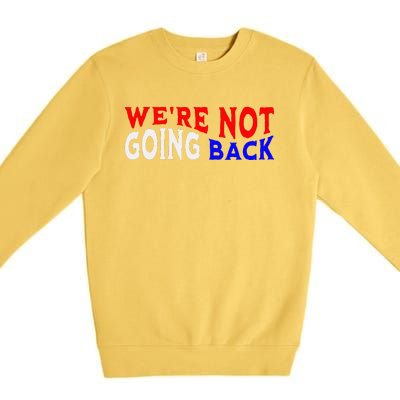 WeRe Not Going Back Democracy Election Vote Premium Crewneck Sweatshirt