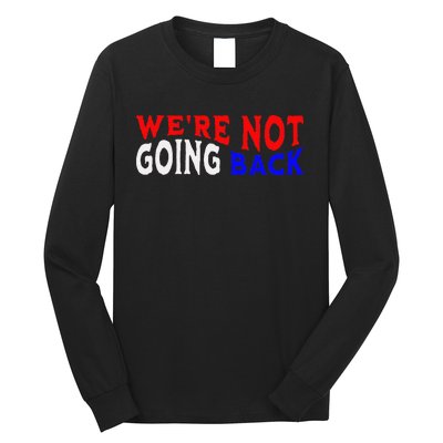 WeRe Not Going Back Democracy Election Vote Long Sleeve Shirt