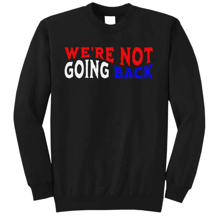 WeRe Not Going Back Democracy Election Vote Sweatshirt