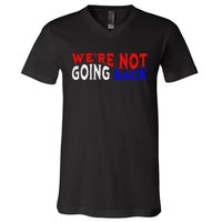 WeRe Not Going Back Democracy Election Vote V-Neck T-Shirt