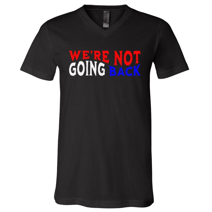 WeRe Not Going Back Democracy Election Vote V-Neck T-Shirt