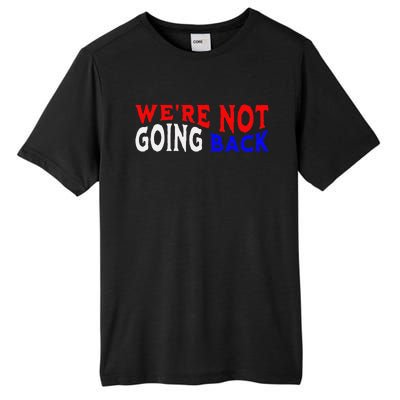 WeRe Not Going Back Democracy Election Vote Tall Fusion ChromaSoft Performance T-Shirt