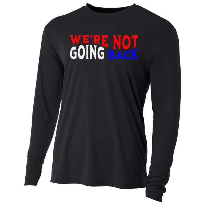 WeRe Not Going Back Democracy Election Vote Cooling Performance Long Sleeve Crew