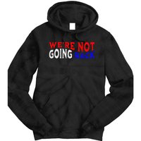 WeRe Not Going Back Democracy Election Vote Tie Dye Hoodie