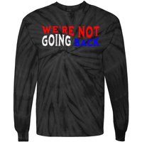 WeRe Not Going Back Democracy Election Vote Tie-Dye Long Sleeve Shirt