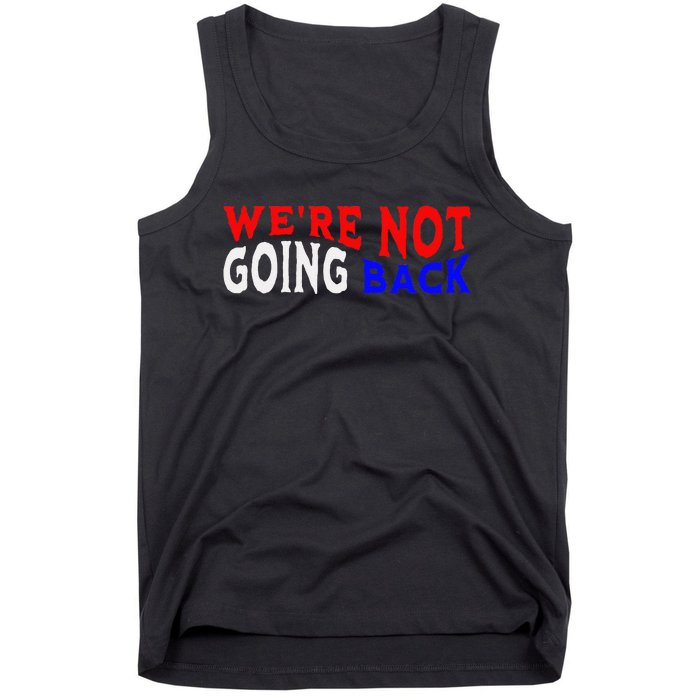 WeRe Not Going Back Democracy Election Vote Tank Top