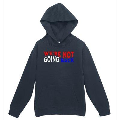 WeRe Not Going Back Democracy Election Vote Urban Pullover Hoodie