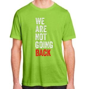 WeRe Not Going Back Funny Slogan Adult ChromaSoft Performance T-Shirt