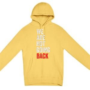 WeRe Not Going Back Funny Slogan Premium Pullover Hoodie