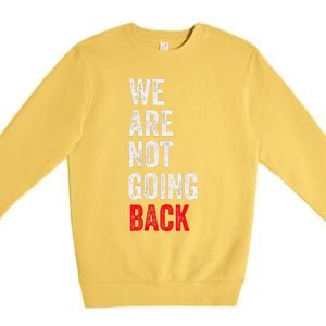 WeRe Not Going Back Funny Slogan Premium Crewneck Sweatshirt