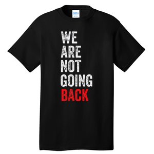 WeRe Not Going Back Funny Slogan Tall T-Shirt