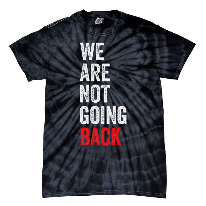 WeRe Not Going Back Funny Slogan Tie-Dye T-Shirt